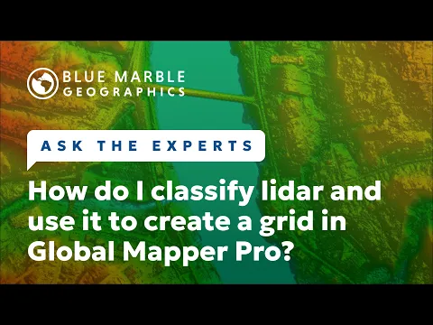 Ask The Experts: How do I classify lidar and use it to create a grid in Global Mapper?