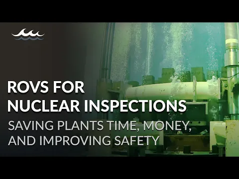 ROVs for Nuclear Inspections | Saving Plants Time, Money, and Improving Safety